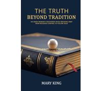 The Truth Beyond Tradition: An Amish Woman's Discoveries While Breaking Away From Religious Control to Follow Jesus