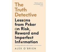 The Truth Detective: Lessons from Poker on Risk, Reward and Imperfect Information