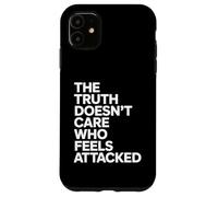 The Truth Doesn’t Care Who Feels Attacked Political Quote Carcasa para iPhone 11