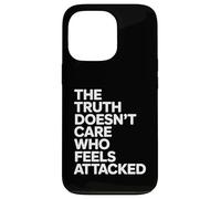 The Truth Doesn’t Care Who Feels Attacked Political Quote Carcasa para iPhone 13 Pro