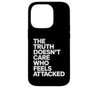 The Truth Doesn’t Care Who Feels Attacked Political Quote Carcasa para iPhone 14 Pro