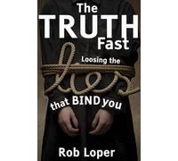 The Truth Fast: Loosing the Lies That Bind You