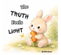 The Truth Feels Light: A Kids Book About Being Honest, Big Feelings, and Brave Little Hearts