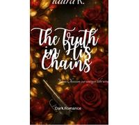 The Truth in His Chains: Wenn Obsession zur einzigen liebe wird