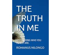THE TRUTH IN ME: DISCOVERING WHO YOU REALLY ARE.