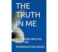 THE TRUTH IN ME: DISCOVERING WHO YOU REALLY ARE.