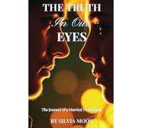 The Truth in Our Eyes: The Journey of a Married Twin Flame (Married Twin Flames)