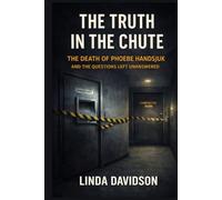 The Truth in the Chute: The Death of Phoebe Handsjuk and the Questions Left Unanswered