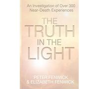 The Truth in the Light: An Investigation of Over 300 Near-Death Experiences