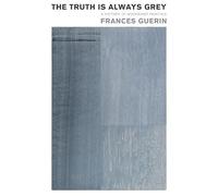 The Truth Is Always Grey: A History of Modernist Painting