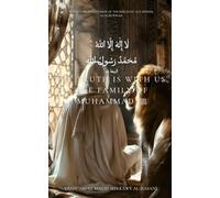 The Truth Is With Us: The Family of Muḥammad ﷺ: The Return and Promise of the Khilāfah ʿalā Minhāj al-Nubuwwah