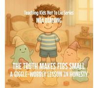 The Truth Makes Fibs Small: A Giggle-Wobbly Lesson in Honesty: 4 (Teaching Kids Not to Lie)