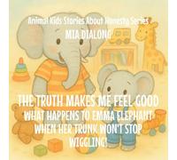 The Truth Makes Me Feel Good: What Happens to Emma Elephant When Her Trunk Won't Stop Wiggling!: 2 (Animal Kids Stories about Honesty)