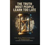 The Truth Most People Learn Too Late: 30 Days of Wisdom on Faith, Money, Life Lessons & Building a Life That Matters