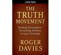 The Truth Movement: Breaking Presumption, Reclaiming Freedom, Living as Sovereign