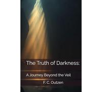The Truth of Darkness:: A Journey Beyond the Veil