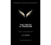 THE TRUTH OF FREEDOM: A Multi-Layered Exploration of the Architecture of Freedom (Fundamental Truths of the World Order)
