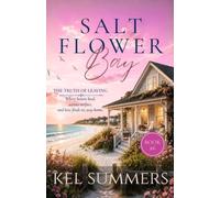 The Truth of Leaving (Salt Flower Bay Book 6): A Later-in-Life, Small-Town, Women's Fiction, Sweet & Inspirational Romance Series of Second Chances and New Beginnings