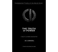 THE TRUTH OF POWER: A Multi-Layered Exploration of the Architecture of Power (Fundamental Truths of the World Order)