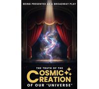 The Truth Of The Cosmic Creation Of Our Universe'