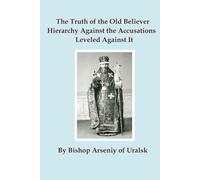 The Truth of the Old Believer Hierarchy Against the Accusations Leveled Against It