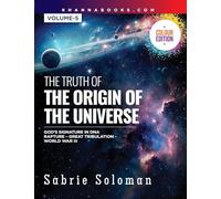 THE TRUTH OF THE ORIGIN OF THE UNIVERSE (GOD’S SIGNATURE IN DNA’S CODE THE RAPTURE BEFORE THE UNIVERSAL GREAT TRIBULATION AND WORLD WAR III)