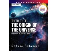 The Truth of the Origin of the Universe (Life Origin - Black Hole-God) Volume 2