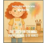The Truth on the Wall: Pippa's Promise to Be Honest: 3 (Teaching Kids Not to Lie)