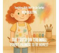 The Truth on the Wall: Pippa's Promise to Be Honest: 3 (Teaching Kids Not to Lie)