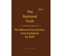 The Truth Restored Volume 2: The Bible and Sound Doctrine Explained for Themselves