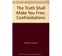 The Truth Shall Make You Free: Confrontations