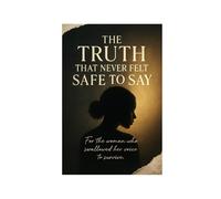 The Truth That Never Felt Safe to Say: For the woman who swallowed her voice to survive.