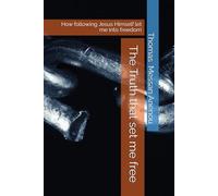 The Truth that set me free: How following Jesus Himself let me into freedom