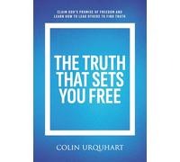 The Truth That Sets You Free: Claim God’s promise of freedom and learn how to lead others to find truth