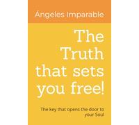 The Truth that sets you free!: The key that opens the door to your Soul