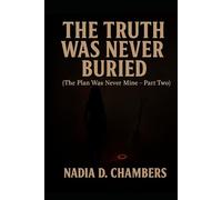 THE TRUTH WAS NEVER BURIED: The Plan Was Never Mine - Part Two (The Never Lies Series)