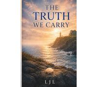 The Truth We Carry (The Path Beyond Secrets)