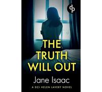 The Truth Will Out: An absolutely gripping female detective crime thriller (DCI Helen Lavery)