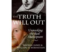 The Truth Will Out: Unmasking the Real Shakespeare