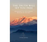 The Truth Will Set You Free: Awakening to the Eternal Wisdom of the Self