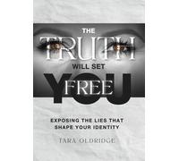 The Truth Will Set You Free: Exposing the Lies That Shape Your Identity