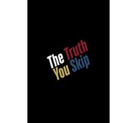The Truth You Skip: 50 Hard Truths About Attachment, Loneliness, Self-Abandonment, and Repeated Patterns