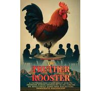 The Truther Rooster: A Fictionalized Story About How to Increase Human OKness in I'm OK-You're OK, Adult-adult Game-free Dialectical Democratic Discussions