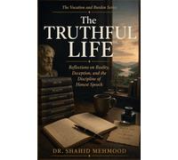 The Truthful Life: Reflections on Reality, Deception, and the Discipline of Honest Speech (The Vocation and Burden Series)