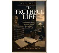 The Truthful Life: Reflections on Reality, Deception, and the Discipline of Honest Speech (The Vocation and Burden Series)