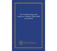The Truxtun Beale prize essays on Tolstoy's What shall we do then?