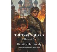 The Tsar's Guard: A Throne of Fear (The Rus Chronicles)