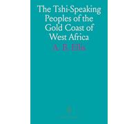 The Tshi-Speaking Peoples of the Gold Coast of West Africa: Their Religion, Manners, Customs, Laws, Language, Etc