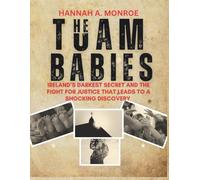 The Tuam Babies: Ireland’s Darkest Secret and the Fight for Justice That Leads to a Shocking Discovery