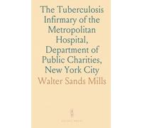 The Tuberculosis Infirmary of the Metropolitan Hospital, Department of Public Charities, New York City